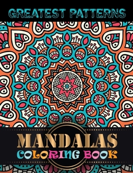 Greatest Patterns Mandalas Coloring Book: Adult Coloring Books Easy Mandalas Easy & Simple Adult Coloring Books for Seniors & Beginners Simple Coloring Books for Adult Large Print