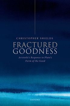 Hardcover Fractured Goodness: Aristotle's Response to Plato's Form of the Good Book