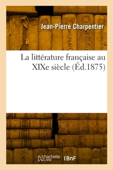 Paperback La Littérature Française Au XIXe Siècle [French] Book