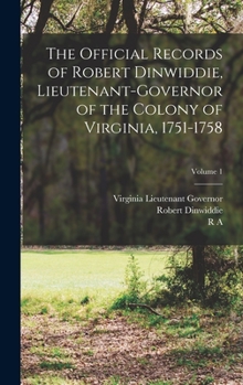 Hardcover The Official Records of Robert Dinwiddie, Lieutenant-governor of the Colony of Virginia, 1751-1758; Volume 1 Book