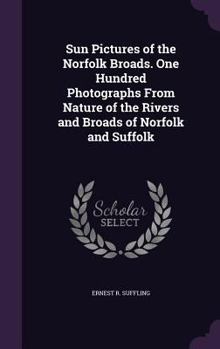 Hardcover Sun Pictures of the Norfolk Broads. One Hundred Photographs From Nature of the Rivers and Broads of Norfolk and Suffolk Book