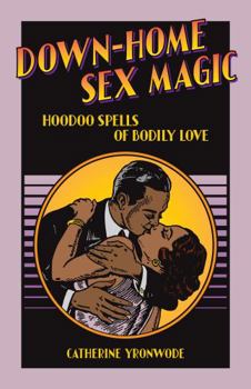 Paperback Down-Home Sex Magic: Hoodoo Spells of Bodily Love Book
