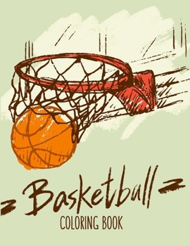 Basketball Coloring Book: Basketball Gifts for Toddlers, Kids ages 4-8, Girls Ages 8-12 or Adult Relaxation - Cute Stress Relief Animal Birthday Coloring Book Made in USA