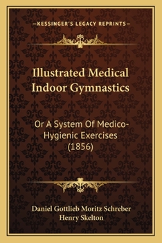 Illustrated Medical Indoor Gymnastics: Or A System Of Medico-Hygienic Exercises (1856)