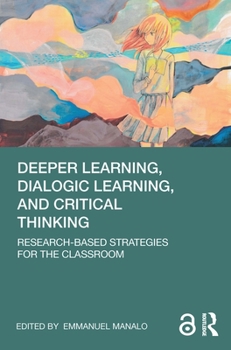 Paperback Deeper Learning, Dialogic Learning, and Critical Thinking: Research-based Strategies for the Classroom Book