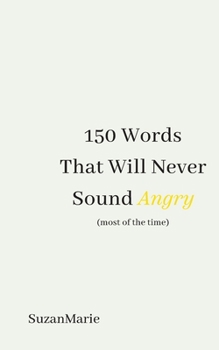 Paperback 150 Words That Will Never Sound Angry (most of the time) Book