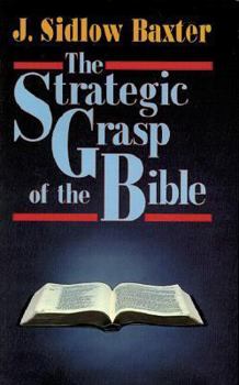 Paperback The Strategic Grasp of the Bible: Studies in the Structural and Dispensational Characteristics of the Bible Book