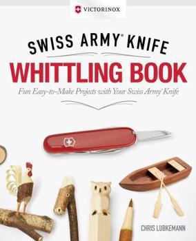 Hardcover Victorinox Swiss Army Knife Whittling Book, Gift Edition: Fun, Easy-To-Make Projects with Your Swiss Army Knife Book