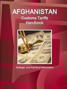 Paperback Afghanistan Customs Tariffs Handbook - Strategic and Practical Information Book