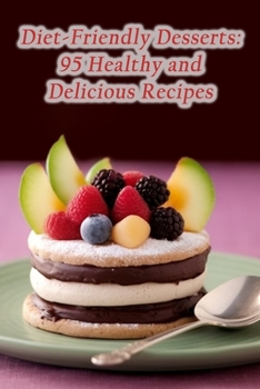 Paperback Diet-Friendly Desserts: 95 Healthy and Delicious Recipes Book