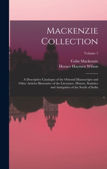 Hardcover Mackenzie Collection: A Descriptive Catalogue of the Oriental Manuscripts and Other Articles Illustrative of the Literature, History, Statis Book