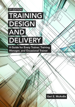Paperback Training Design and Delivery, 3rd Edition: A Guide for Every Trainer, Training Manager, and Occasional Trainer Book