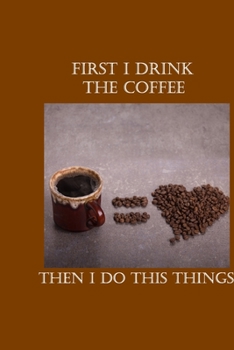 Paperback first i drink the coffee then i do the things: Notebook Gift for Coffee Lovers and Coffee Drinkers Book