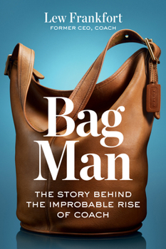 Hardcover Bag Man: The Story Behind the Improbable Rise of Coach Book