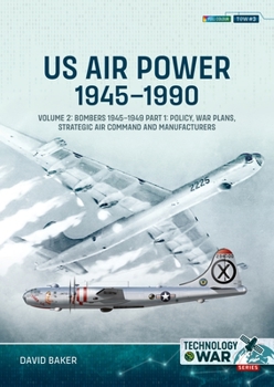 Paperback Us Air Power, 1945-1990: Volume 2: Bombers 1945-1949 Part 1: Policy, War Plans, Strategic Air Command and Manufacturers Book