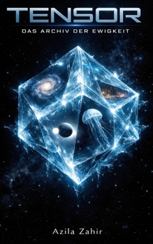 Tensor: Das Archiv der Ewigkeit: Ein philosophischer Hard Science Fiction Roman (German Edition)