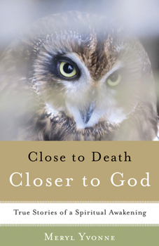 Paperback Closer to Death, Closer to God: True Stories of a Spiritual Awakening Book