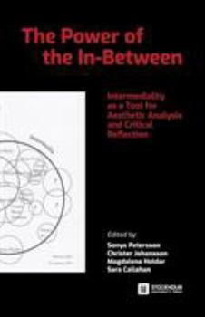 Paperback The Power of the In-Between: Intermediality as a Tool for Aesthetic Analysis and Critical Reflection Book
