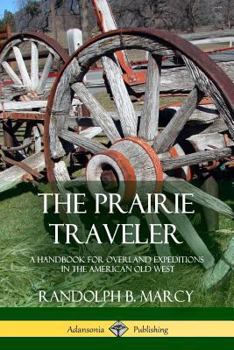 Paperback The Prairie Traveler: A Handbook for Overland Expeditions in the American Old West Book