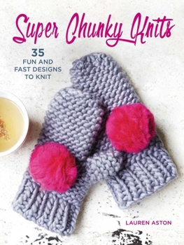 Paperback Super Chunky Knits: 35 Fun and Fast Designs to Knit Book