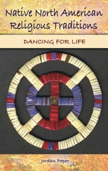 Hardcover Native North American Religious Traditions: Dancing for Life Book