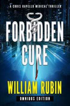 Forbidden Cure: Omnibus Edition: A Chris Ravello Medical Thriller - Book #3 of the Chris Ravello Medical Thriller