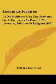 Paperback Essais Litteraires: Le Dix-Huitieme Et Le Dix-Neuvieme Siecle Compares Au Point De Vue Litteraire, Politique Et Religieux (1867) [French] Book