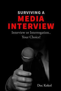 Paperback Surviving a Media Interview: Interview or Interrogation...Your Choice! Book