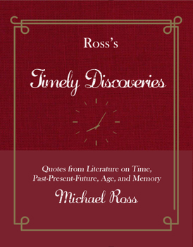Hardcover Ross's Timely Discoveries: Quotes from Literature on Time, Past-Present-Future, Age, and Memory Book