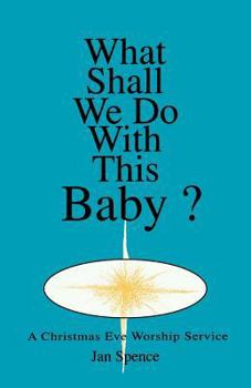 Paperback What Shall We Do With This Baby?: A Christmas Eve Worship Service Book