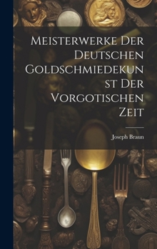 Hardcover Meisterwerke der deutschen Goldschmiedekunst der vorgotischen Zeit [German] Book