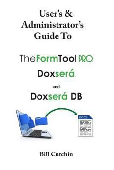 Paperback User's & Administrator's Guide to TheFormTool PRO, Doxsera, and Doxsera DB Book