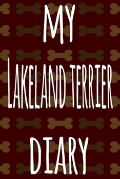 My Lakeland Terrier Diary: The perfect gift for the dog owner in your life - 6x9 119 page lined journal!