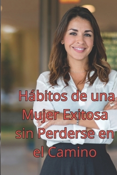 Paperback Hábitos de una Mujer Exitosa sin Perderse en el Camino [Spanish] Book