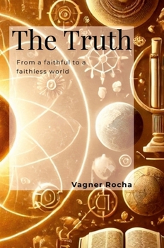 Hardcover The Truth: Unveiling a World Freed from Faith's Chains Book