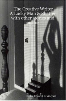 Paperback The Creative Writer: A Lucky Man & Shatter with Other Stories and Poems Book