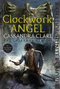 Clockwork Angel - Book #1 of the Infernal Devices
