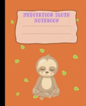 Meditation Sloth Notebook: Cute | 120 Page | 7.5 x 9.25 inches | Softcover | Half Wide & Half Blank