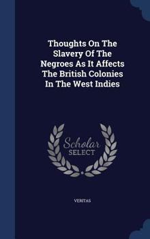 Hardcover Thoughts On The Slavery Of The Negroes As It Affects The British Colonies In The West Indies Book