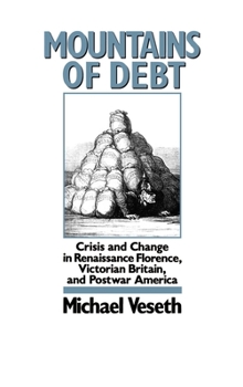 Hardcover Mountains of Debt: Crisis and Change in Renaissance Florence, Victorian Britain, and Postwar America Book