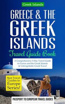 Paperback Greece & the Greek Islands Travel Guide Book: A Comprehensive 5-Day Travel Guide to Greece and the Greek Islands & Unforgettable Greek Travel Book