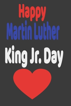 Happy Martin Luther King Jr. Day: Lined Notebook With  Martin Luther King Jr. Day | Lined 110 Pages: Martin Luther King Jr. Day Notebook/Journal