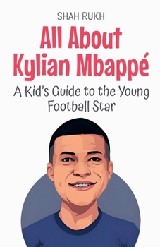 Paperback All About Kylian Mbappé: A Kid's Guide to the Young Football Star Book