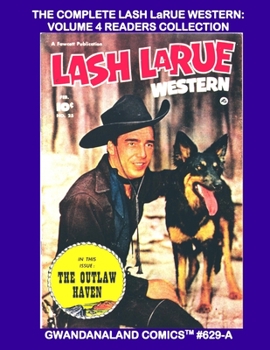 Paperback The Complete Lash LaRue Western: Volume 4 Readers Collection: Gwandanaland Comics #629-A: Economical Black & White Version -- Issues #19-25 -- More Ad Book