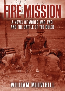 Paperback Fire Mission: A Novel of World War Two and the Battle of the Bulge Book