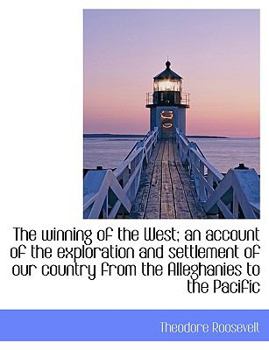 Paperback The Winning of the West; An Account of the Exploration and Settlement of Our Country from the Allegh [Large Print] Book