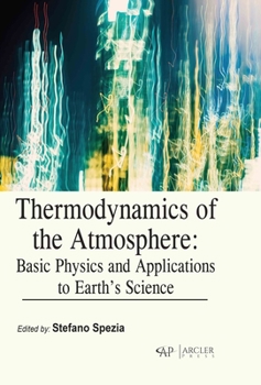 Hardcover Thermodynamics of the Atmosphere: Basic Physics and Applications to Earth's Science Book