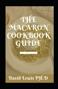 Paperback The Macaron Cookbook Guide: How To Make Delicious Macarons Easily Book