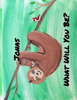Paperback What will you be?: Jonas the Sloth Book
