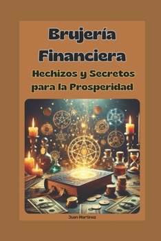 Brujería Financiera: Hechizos y Secretos para la Prosperidad (Spanish Edition)